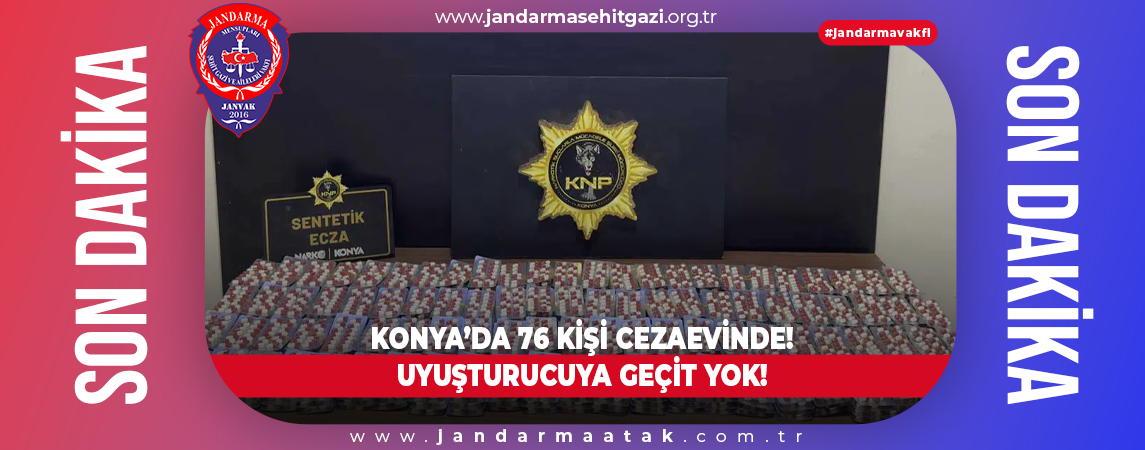 KONYA’DA 76 KİŞİ CEZAEVİNDE! UYUŞTURUCUYA GEÇİT YOK!