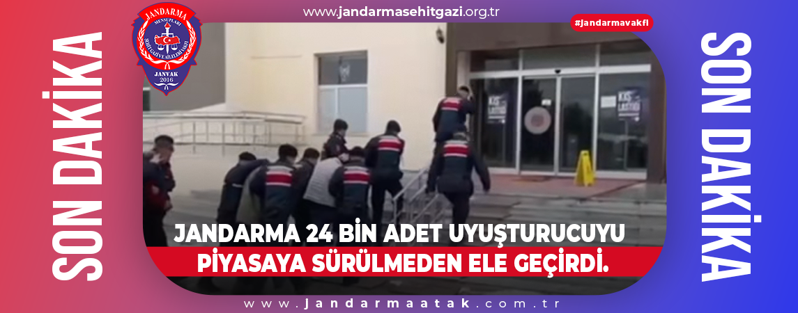 “JANDARMA 24 BİN ADET UYUŞTURUCUYU PİYASAYA SÜRÜLMEDEN ELE GEÇİRDİ”