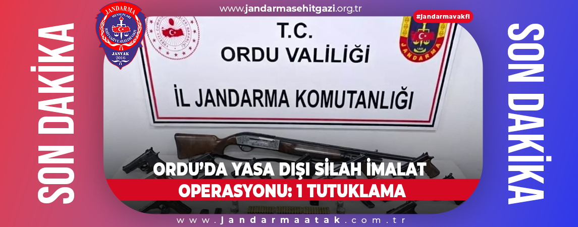 ORDU’DA YASA DIŞI SİLAH İMALAT OPERASYONU: 1 TUTUKLAMA