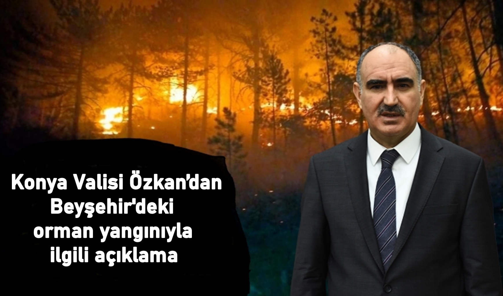 Konya Valisi Özkan’dan Beyşehir'deki orman yangınıyla ilgili açıklama